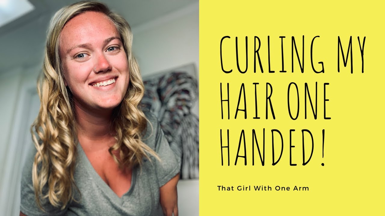 Curling my hair one handed! (That girl with one arm)