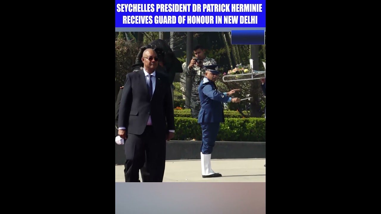 SEYCHELLES PRESIDENT DR PATRICK HERMINIE RECEIVES GUARD OF HONOUR IN NEW DELHI