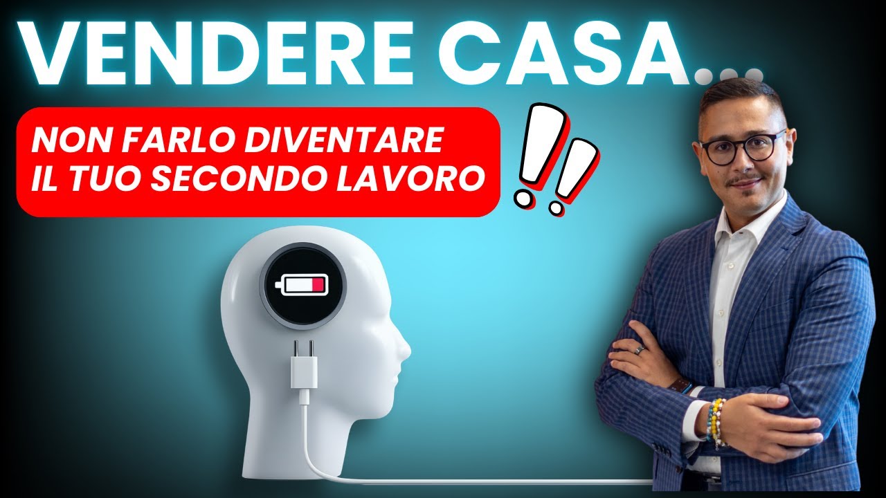 Vendere Casa: Non Farlo Diventare il Tuo Secondo Lavoro (se succede c'è qualcosa che non va!)