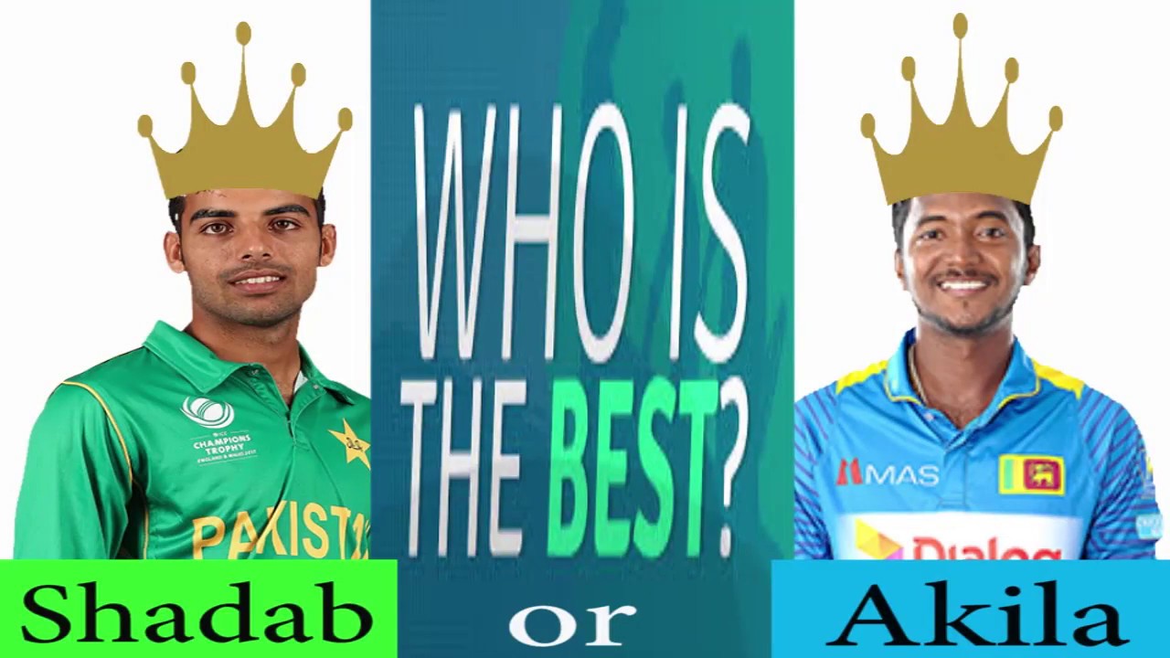 Who is the best? Shadab or Akila