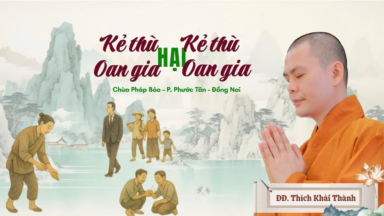 KẺ THÙ HẠI KẺ THÙ, OAN GIA HẠI OAN GIA | ĐĐ.Thích Khải Thành | Chùa Pháp Bảo - Đồng Nai