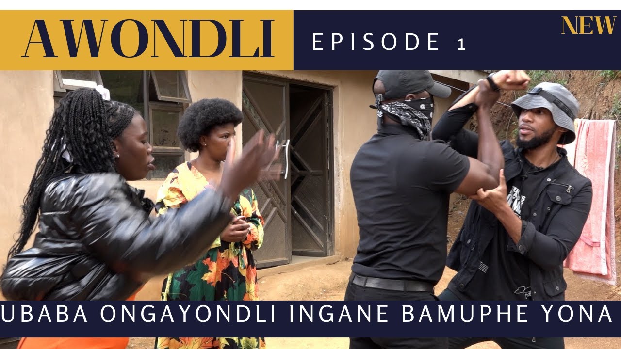 UBABA ONGAYONDLI INGANE BAMUPHE YONA - AWONDLI  EPISODE 1