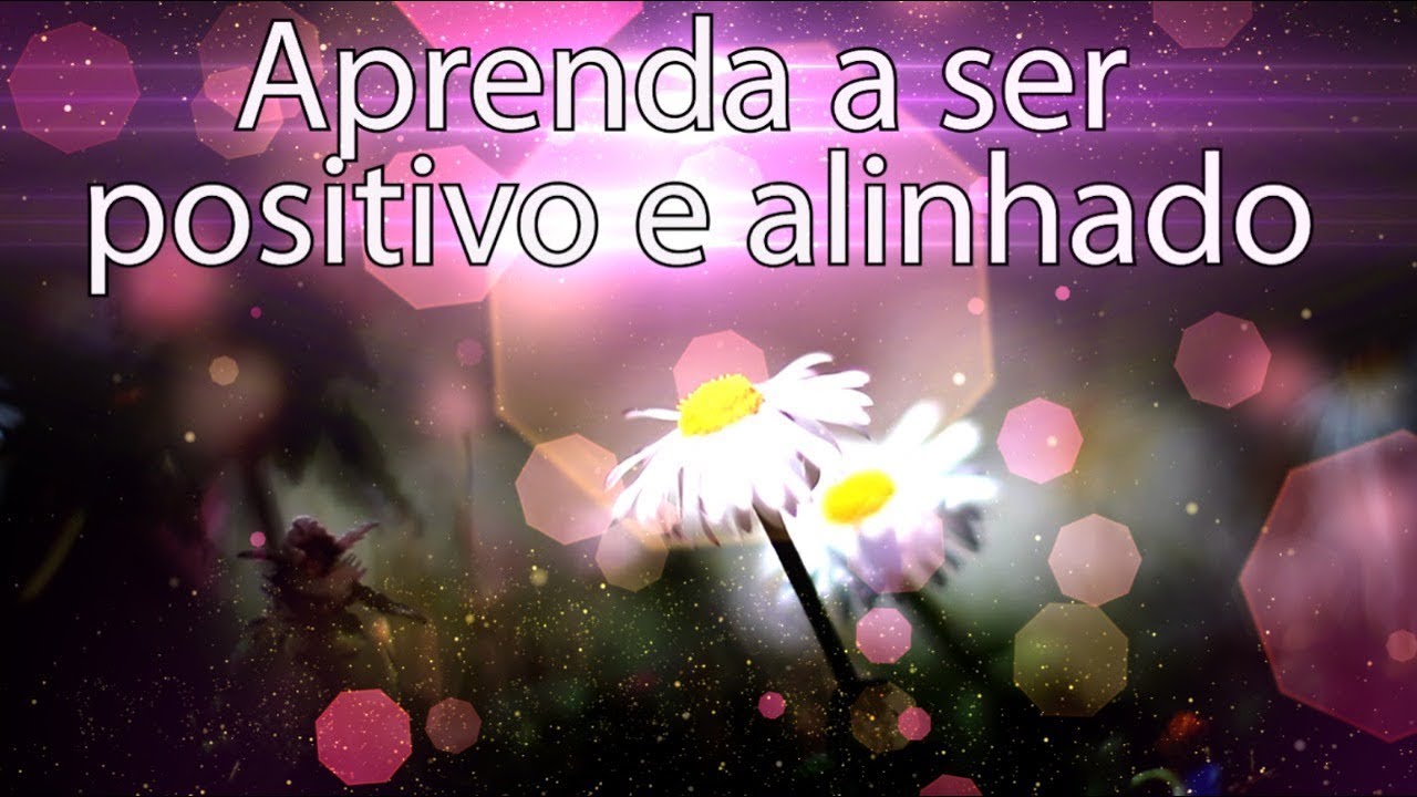 Aprenda a ser positivo e alinhado