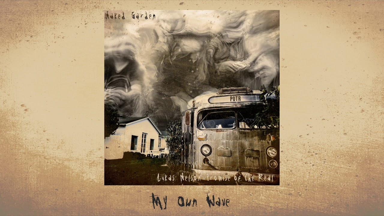 Lukas Nelson & Promise of The Real - My Own Wave