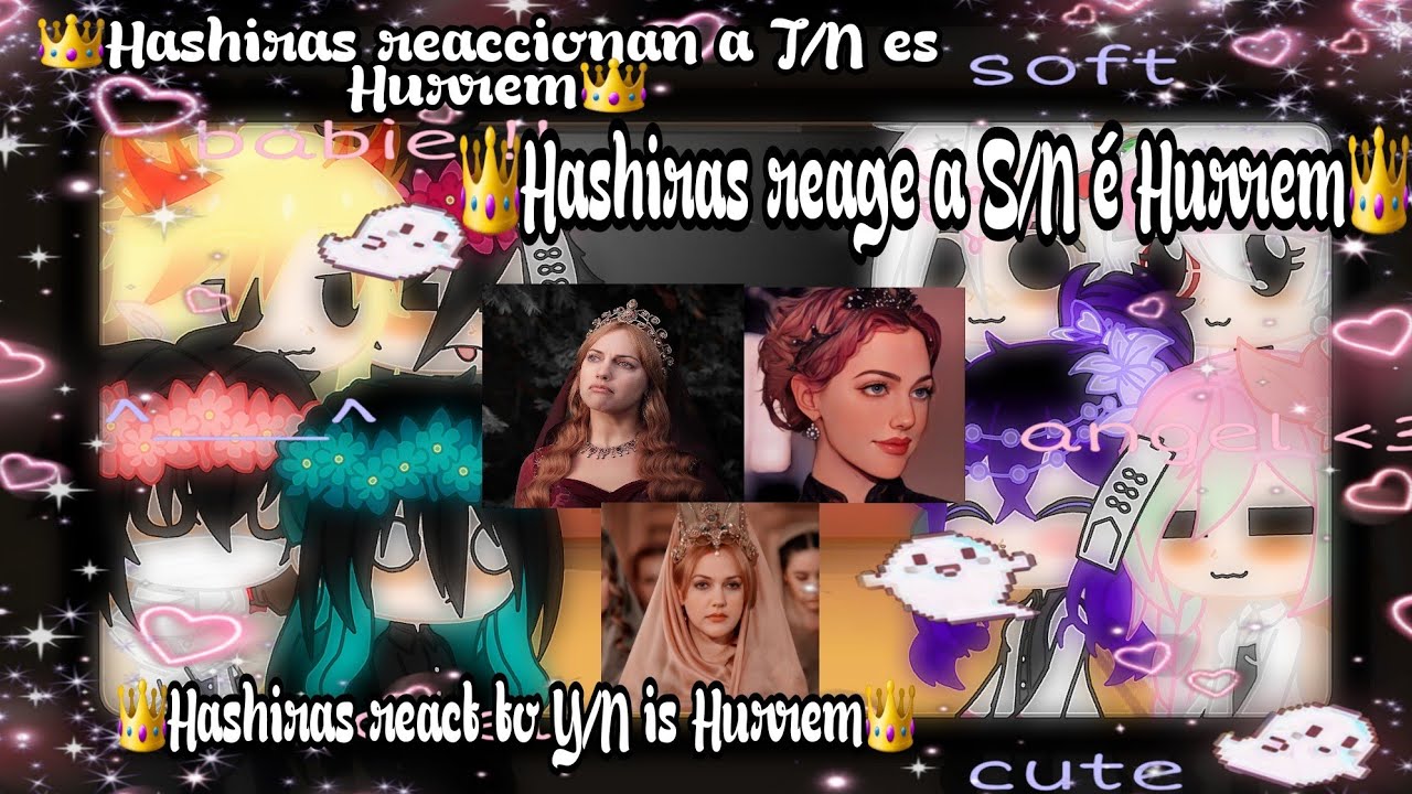hashiras react to a Y/N as Hurrem👑《hashiras reaccionan a T/N es Hurrem》👑♡《part.🌷1/1》♡🌟