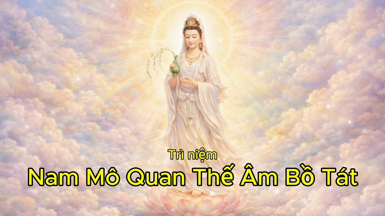 Nam Mô Quán Thế Âm Bồ Tát | Đồng Thanh Niệm 60 Phút – An Tâm