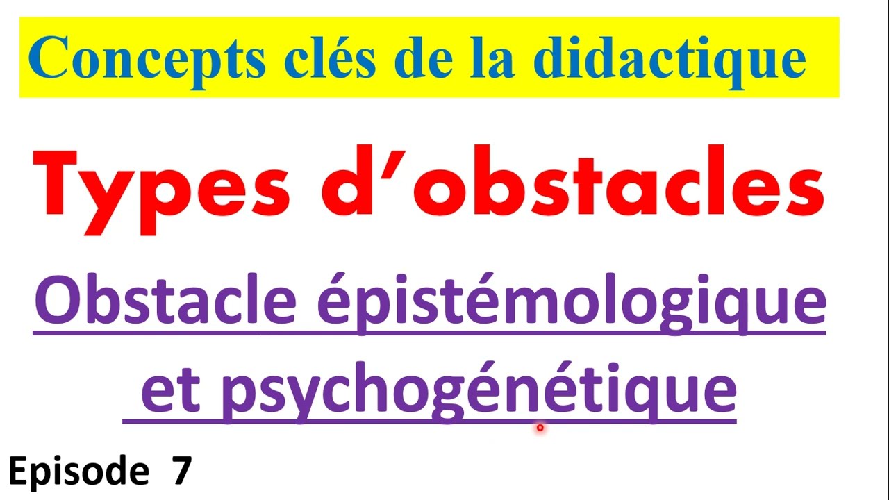 concepts clés de la didactique ep 7: types d'obstacles-obstacle épistémologiques et psychogénétique