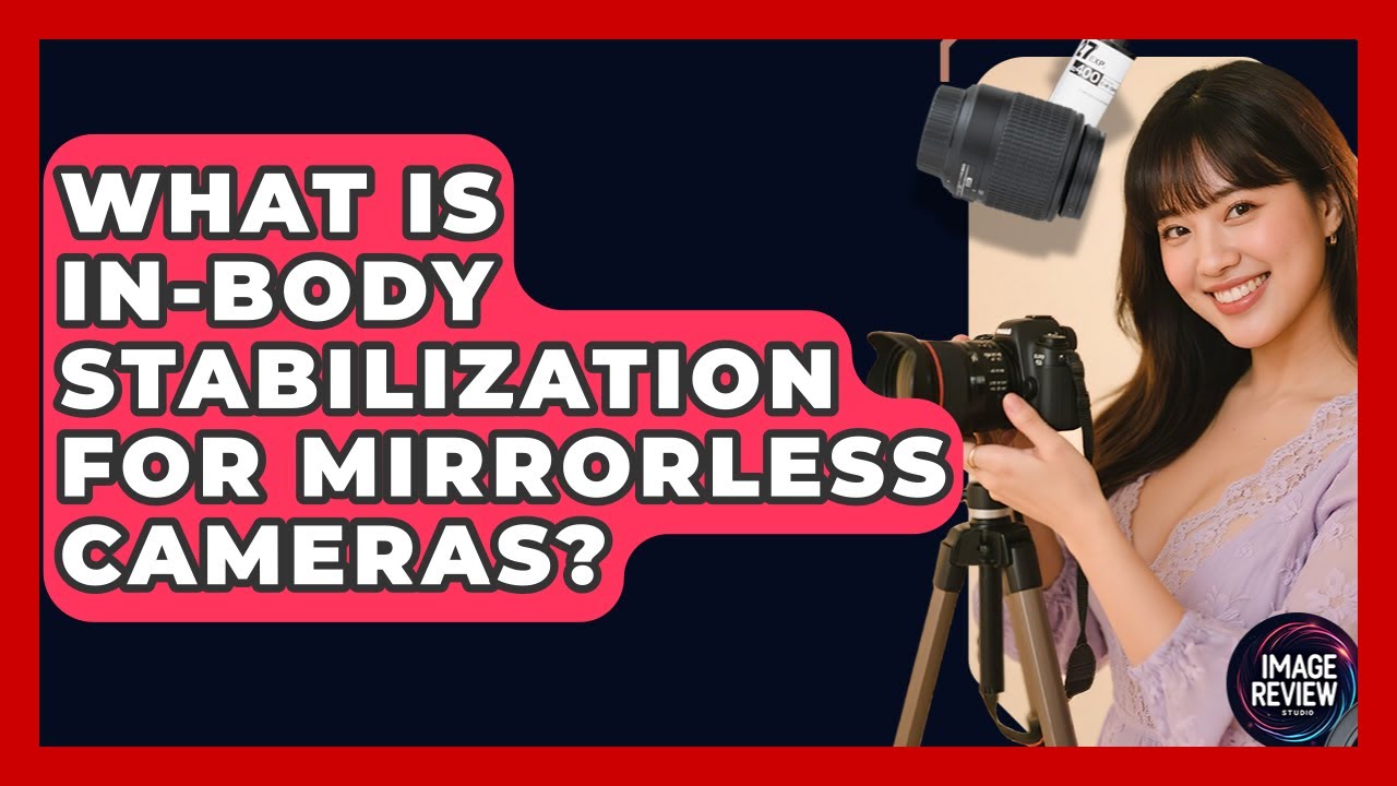 What Is In-Body Stabilization For Mirrorless Cameras? - Image Review Studio