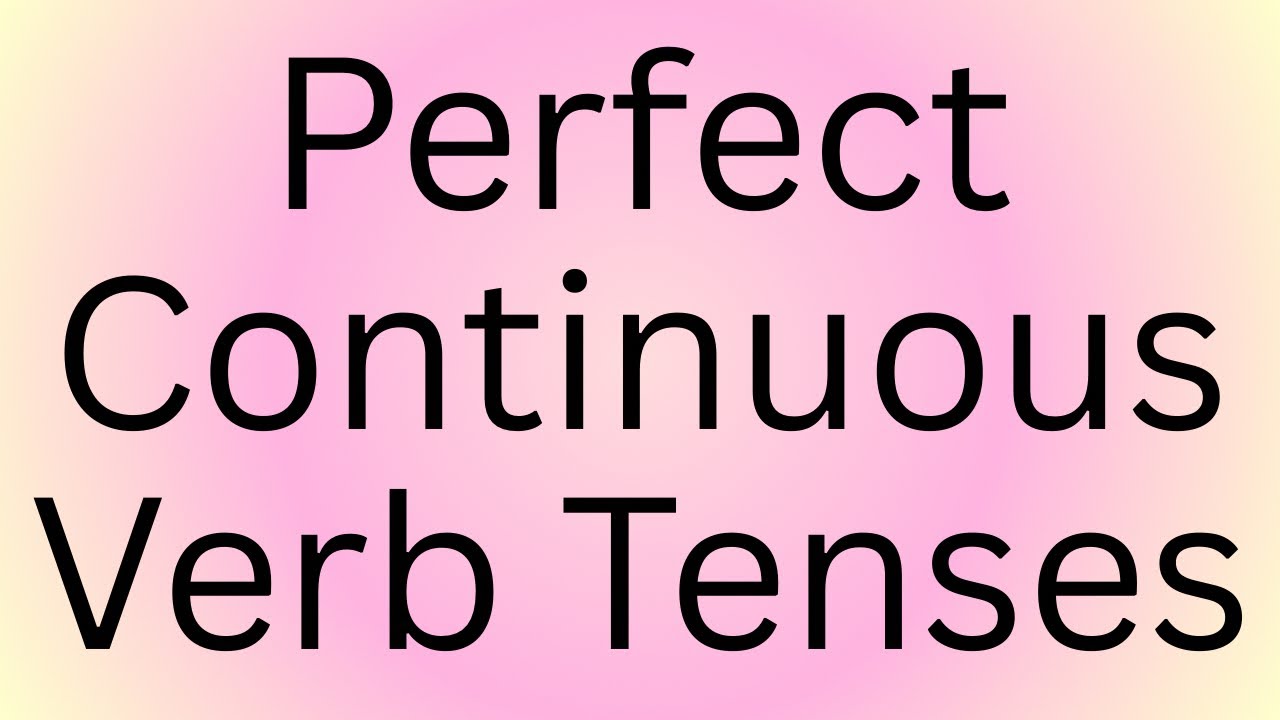 What are Perfect Continuous Verb Tenses in English? 