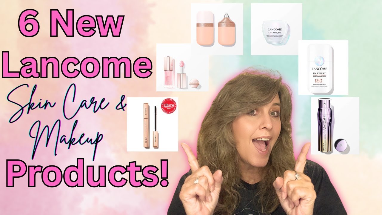 💋 6 NEW Lancôme Products You Need to See!