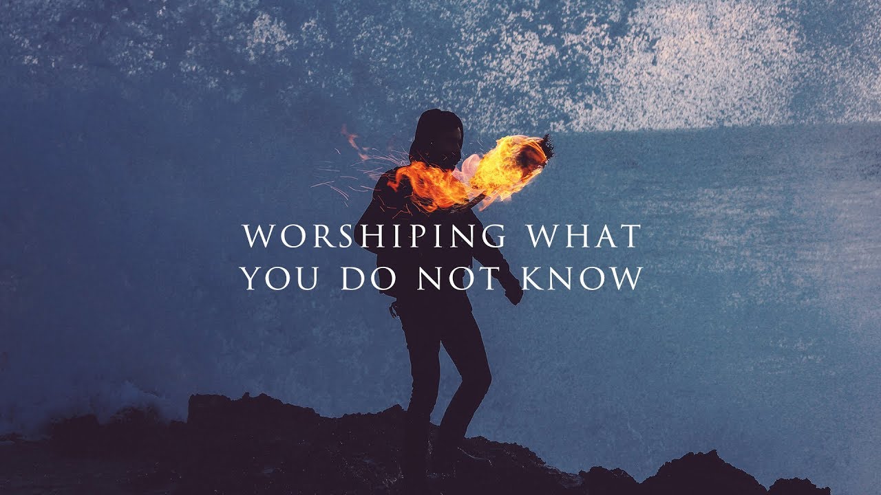 Worshiping What You Do Not Know