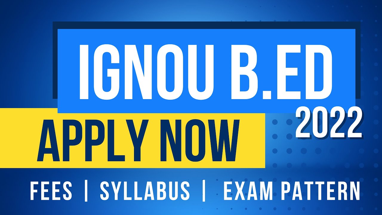 IGNOU B.Ed Admission 2022 | Entrance Exam | Syllabus | Fees