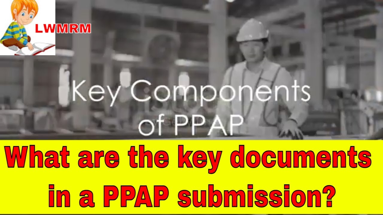What are the key documents in a PPAP submission? | Step-by-Step Tutorial  #ppap #apqp #iatf16949