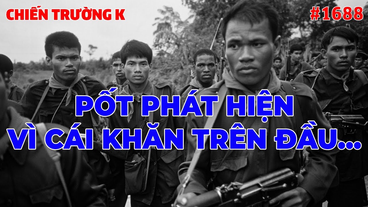 PỐT PHÁT HIỆN VÌ CÁI KHĂN TRÊN ĐẦU... | HỒI KÝ CHIẾN TRƯỜNG K | #1688