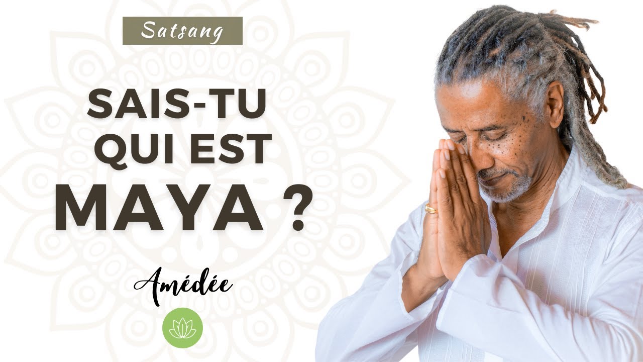 Satsang | Sais-tu qui est Maya ?