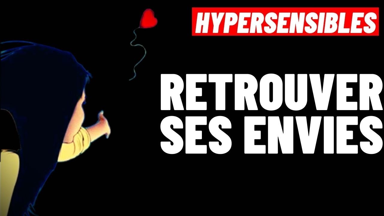 HYPERSENSIBLES:  COMMENT FAIRE QUAND ON SE SENT PERDU ET QU'ON N'A PLUS D'ENVIES ?