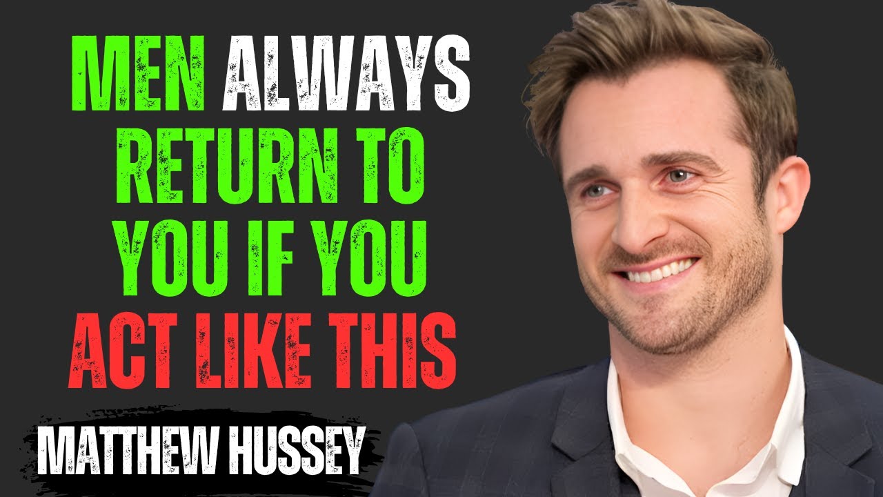 MEN ALWAYS RETURN TO YOU IF YOU ACT LIKE THIS | Matthew Hussey Motivational Speech