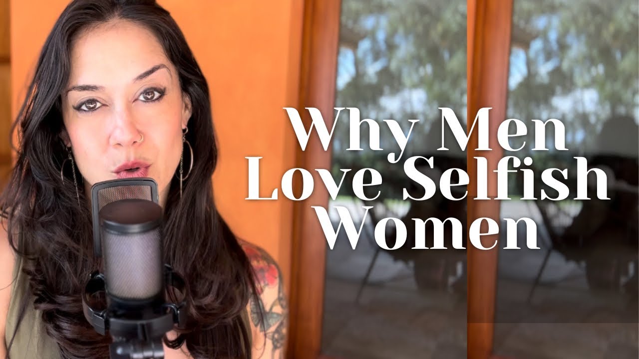 💅Men LOVE Selfish Women…Here’s Why