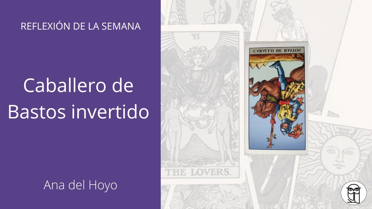 TAROT | Caballero de Bastos invertido: ¿Retroceder para avanzar?