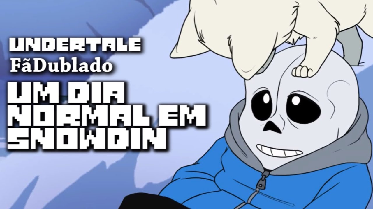 Undertale FãDublado - Um dia normal em Snowdin