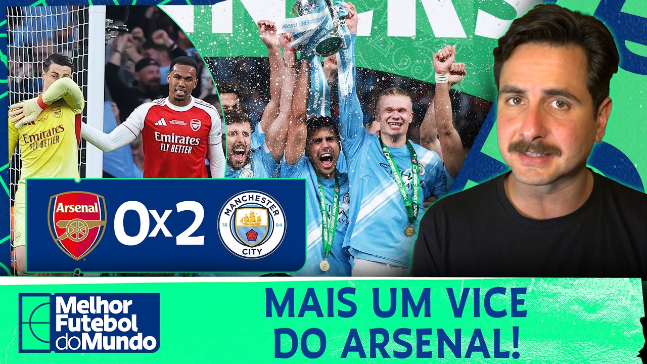 MANCHESTER CITY ANULA O ARSENAL E &Eacute; CAMPE&Atilde;O DA COPA DA LIGA! FRED CALDEIRA ANALISA!