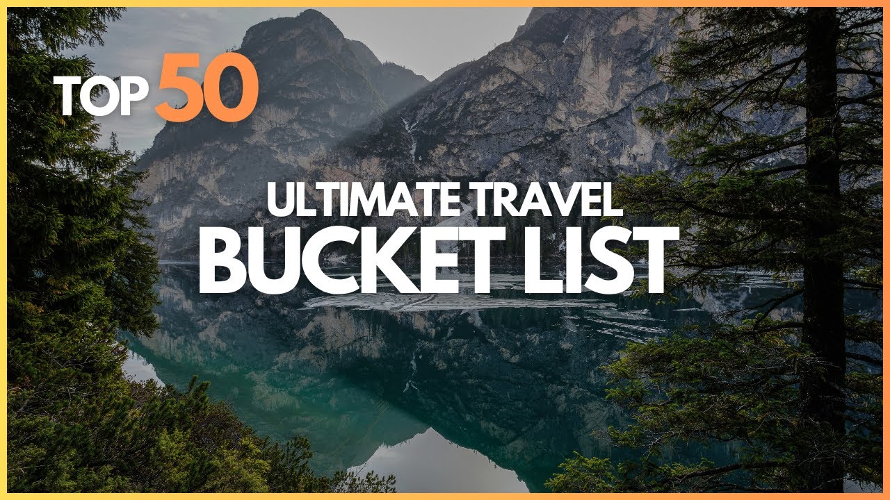 50 Places You Must Visit Before You Die - Ultimate Travel Bucket List
