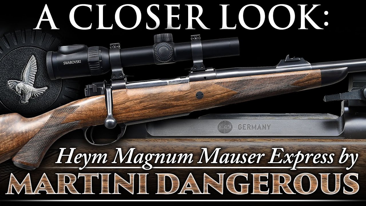 A Closer Look: HEYM Magnum Mauser Express by MARTINI DANGEROUS