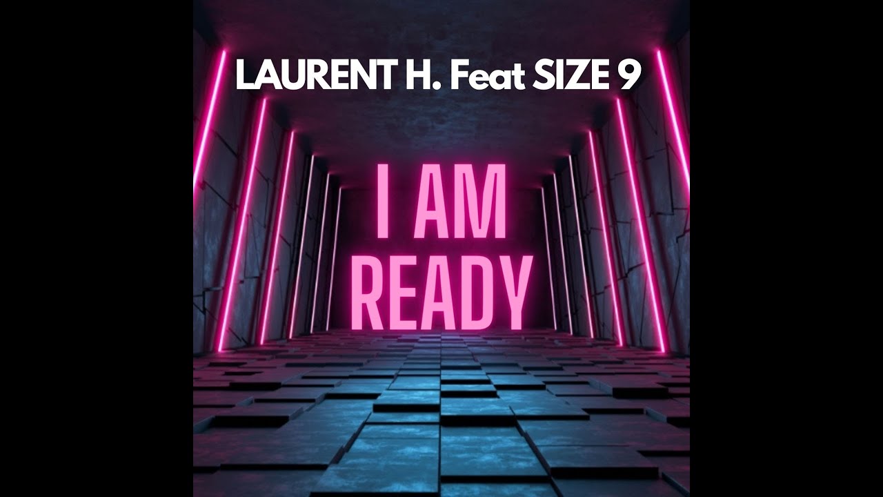 LAURENT H.  Feat SIZE 9  -  I AM READY (EXTENDED MIX)