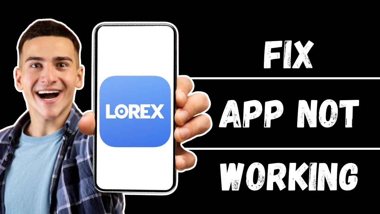 Lorex App Not Working: How to Fix Lorex App Not Working (Quick Fix)