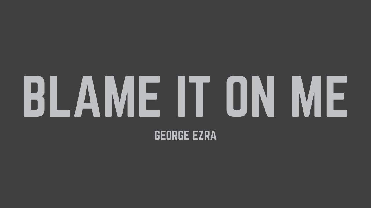 George Ezra - Blame It on Me (Lyrics)