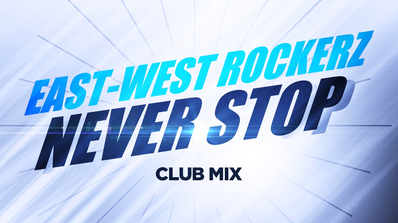 East-West Rockerz – Never Stop (Club Mix)(2005)