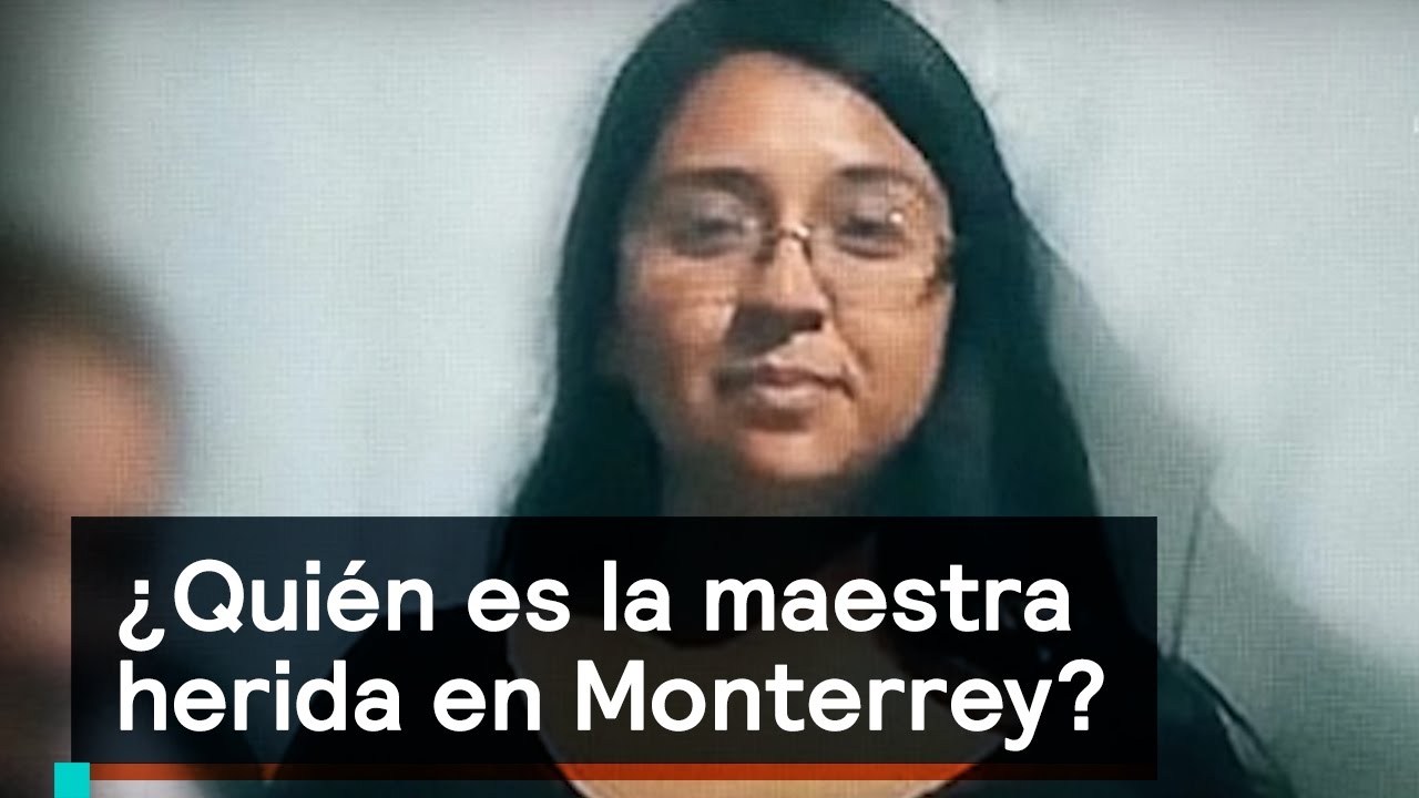 ¿Quién es la maestra herida en Monterrey? - Denise Maerker 10 en punto