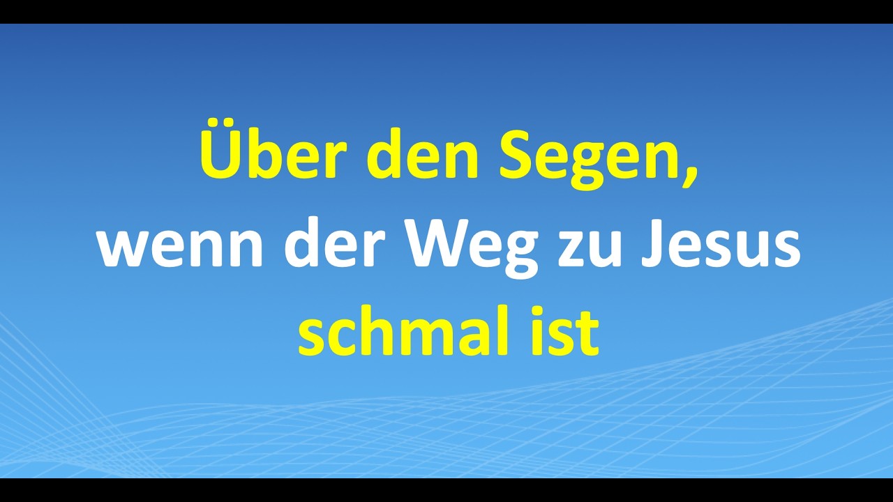 Über den Segen, wenn der Weg zu Jesus schmal ist