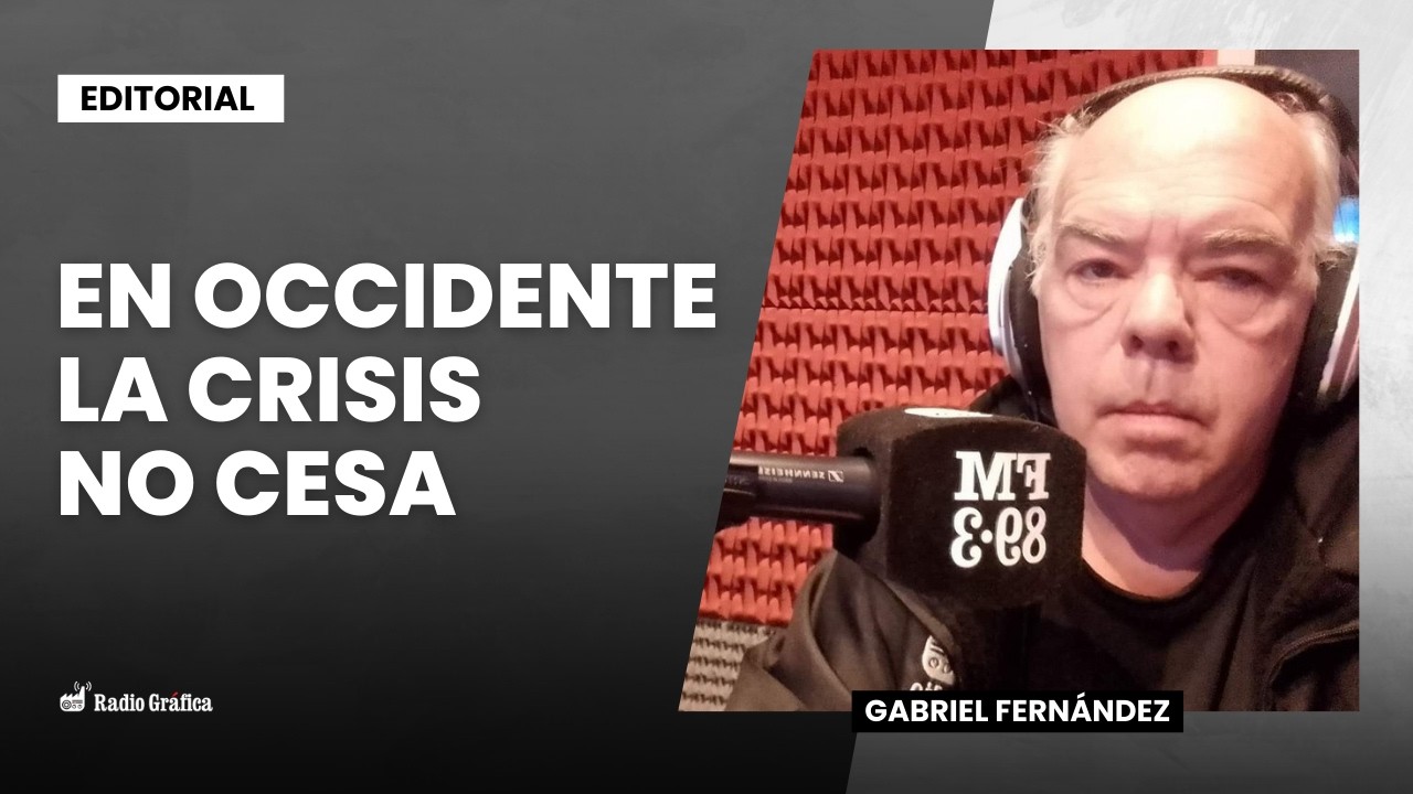 La aguda crisis de Occidente | Editorial de Gabriel Fernández