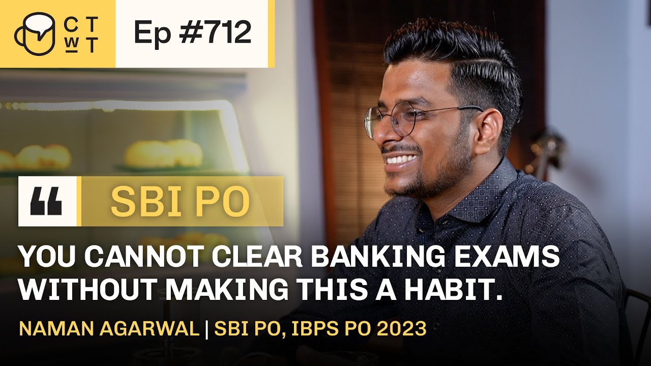 CTwT E712 - SBI PO 2022 Topper NAMAN AGARWAL | First Attempt | IBPS PO