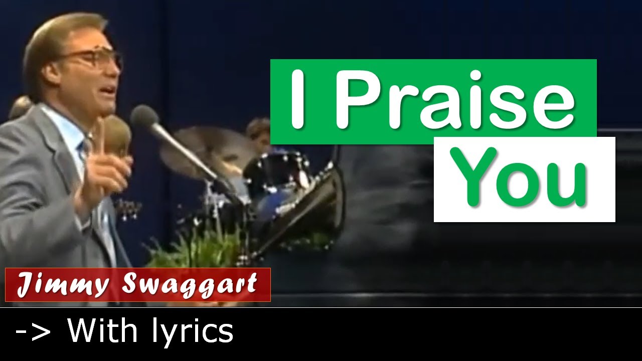 I Praise You | Jimmy Swaggart | With Lyrics