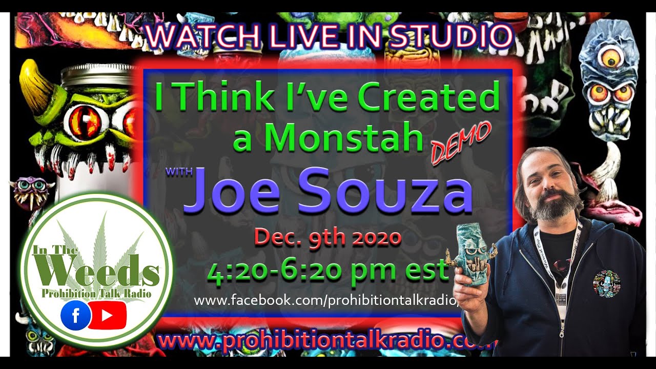 I Think I've Created A Monstah's Joe Souza LIVE on In The Weeds Prohibition Talk Radio.