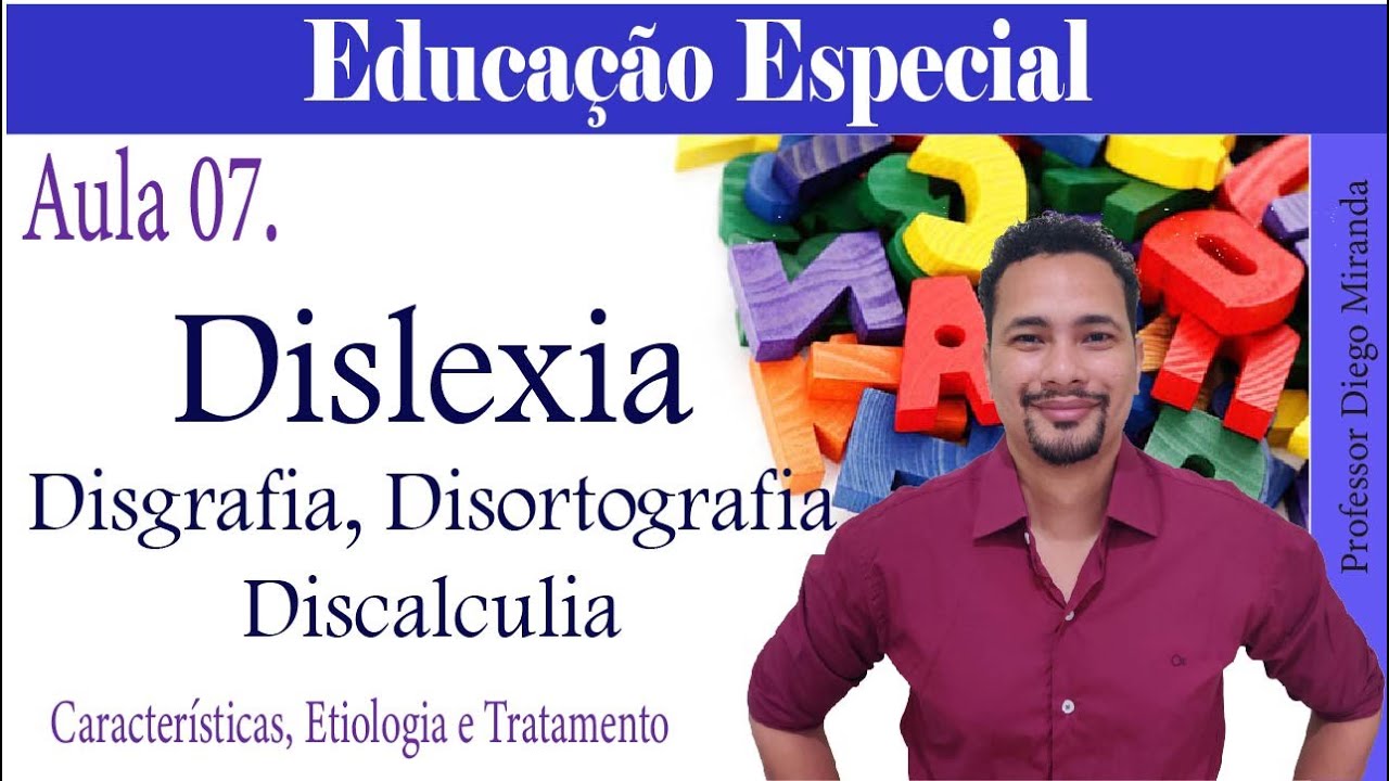AULA 7 DISLEXIA, DISGRAFIA, DISCALCULIA, DISORTOGRAFIA