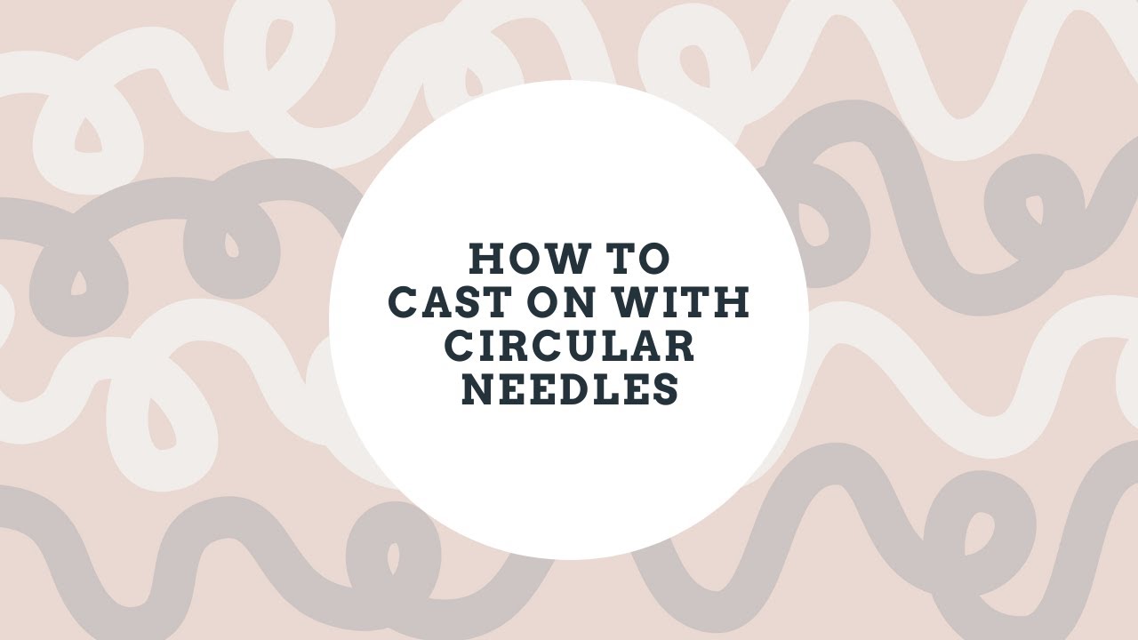 How To: Cast On With Circular Needles
