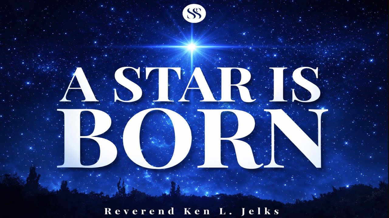 A Star Is Born | Rev. Ken Jelks, Senior Pastor
