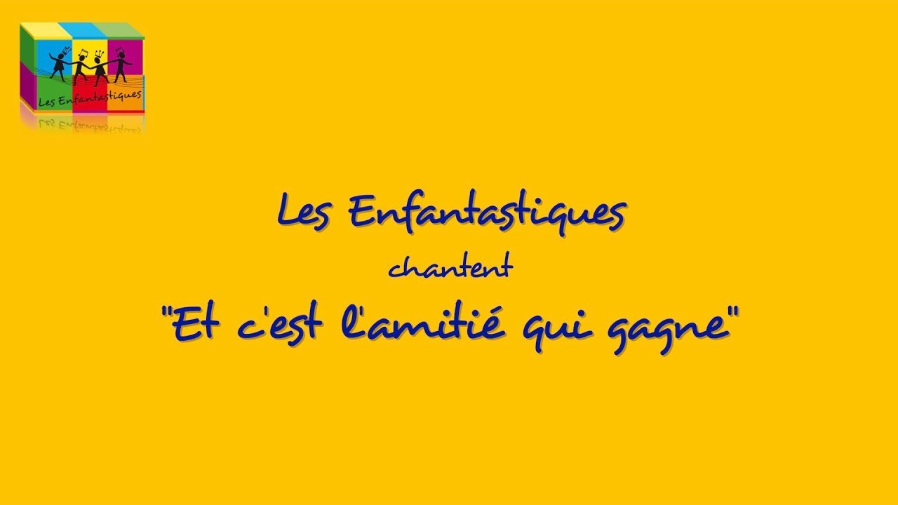 ET C'EST L'AMITIE QUI GAGNE  - Les Enfantastiques