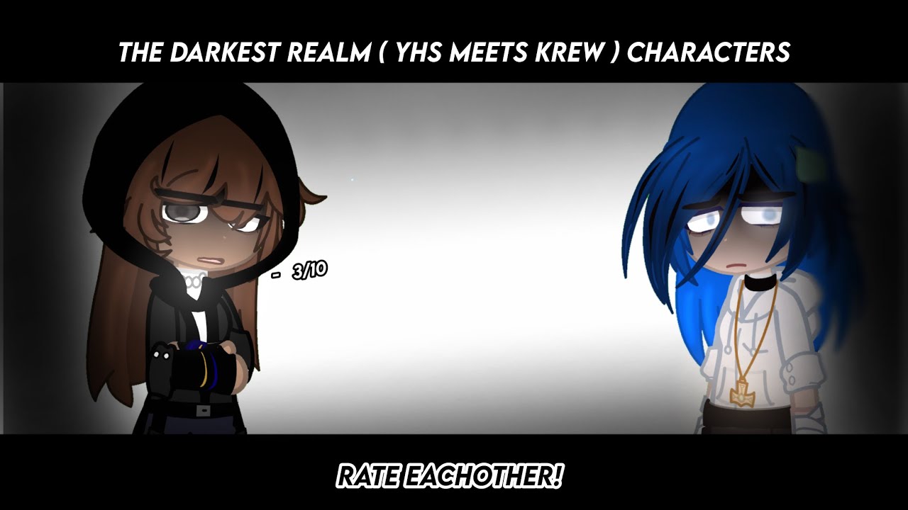 — The Darkest Realm ( Yhs Meets Krew ) Characters Rate Eachother! -  GC - Original? —