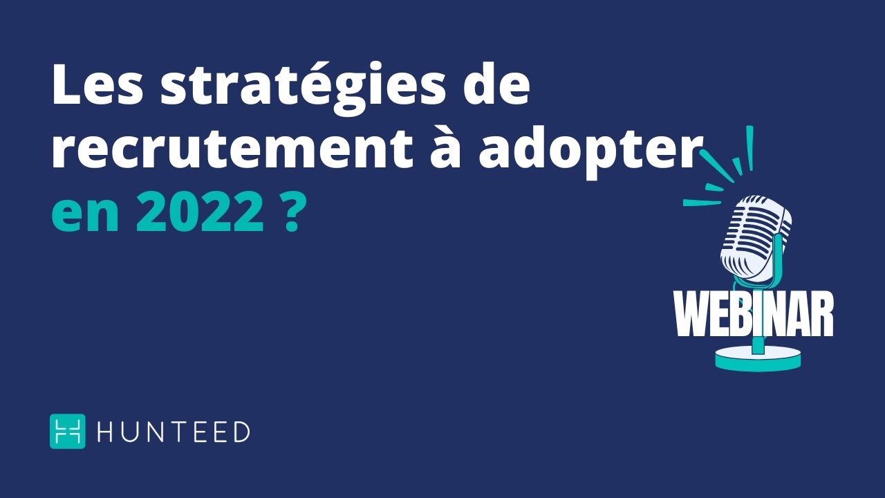 [Webinar Hunteed] Quelles sont les strategies de recrutement a adopter en 2022