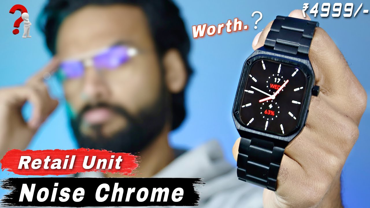 Don’t Buy Noise Chrome Smartwatch Before Watching This Video⚡️Retail Unit⚡️Best Smartwatch Under 5K?
