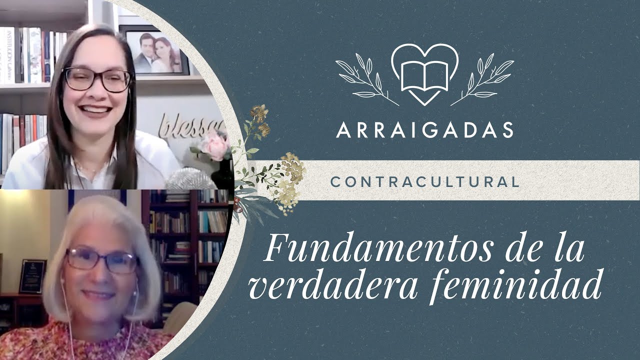 Contracultural: Fundamentos de la verdadera feminidad | Yamell de Jaramillo & Maggie Michelén.