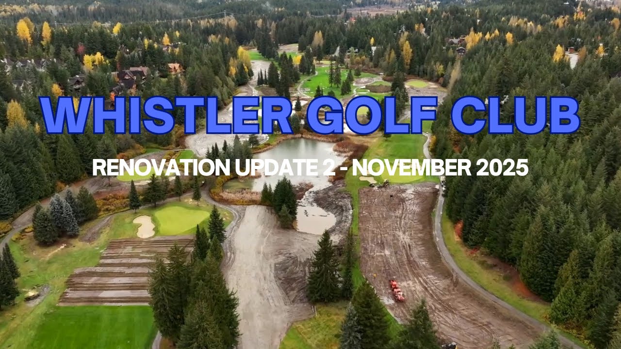 Whistler Golf Club | Renovation Update November 2025
