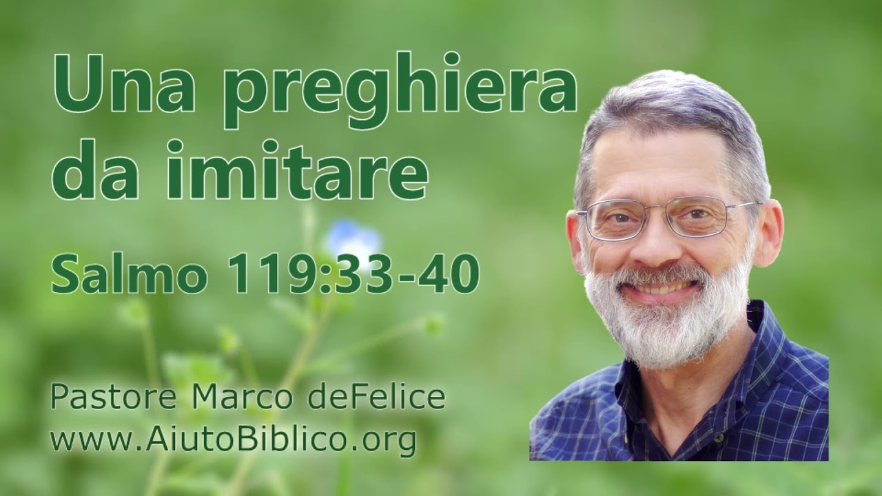 Una preghiera da imitare -- Salmo 119:33-40 -- Marco deFelice