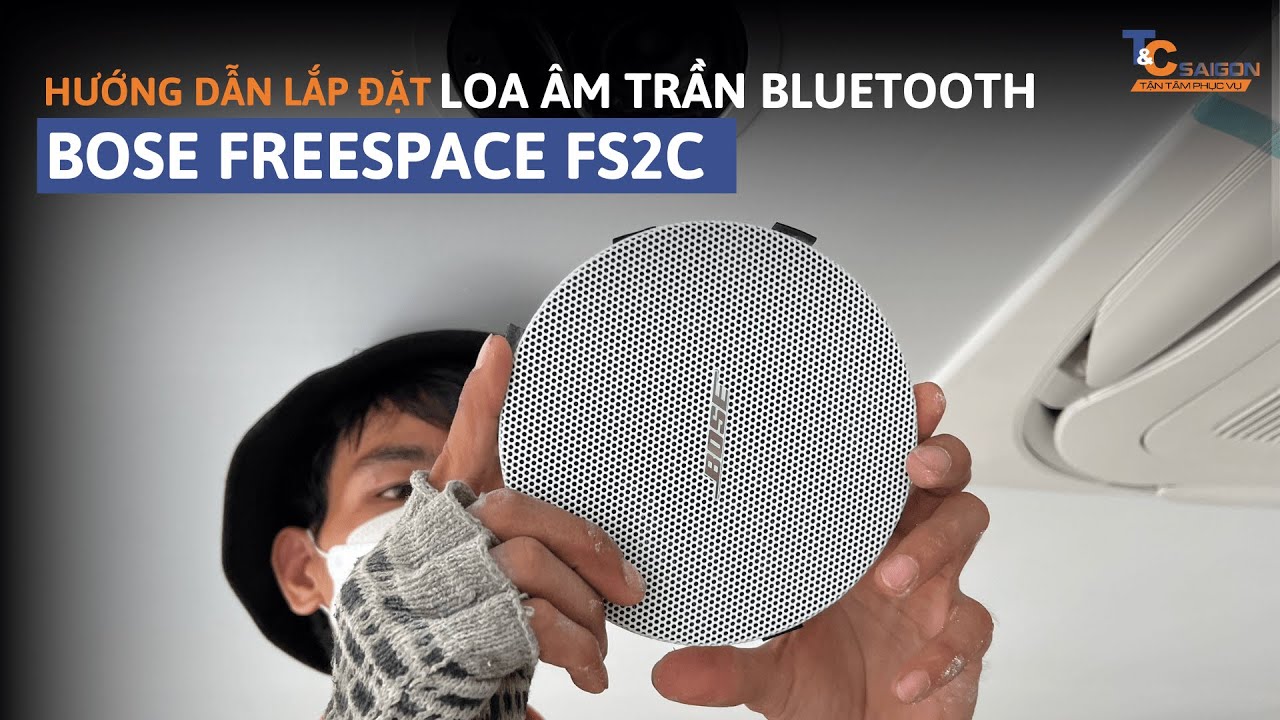 Loa âm trần Bluetooth Bose Freespace FS2C hướng dẫn lắp đặt chi tiết | T&C Sài Gòn Audio