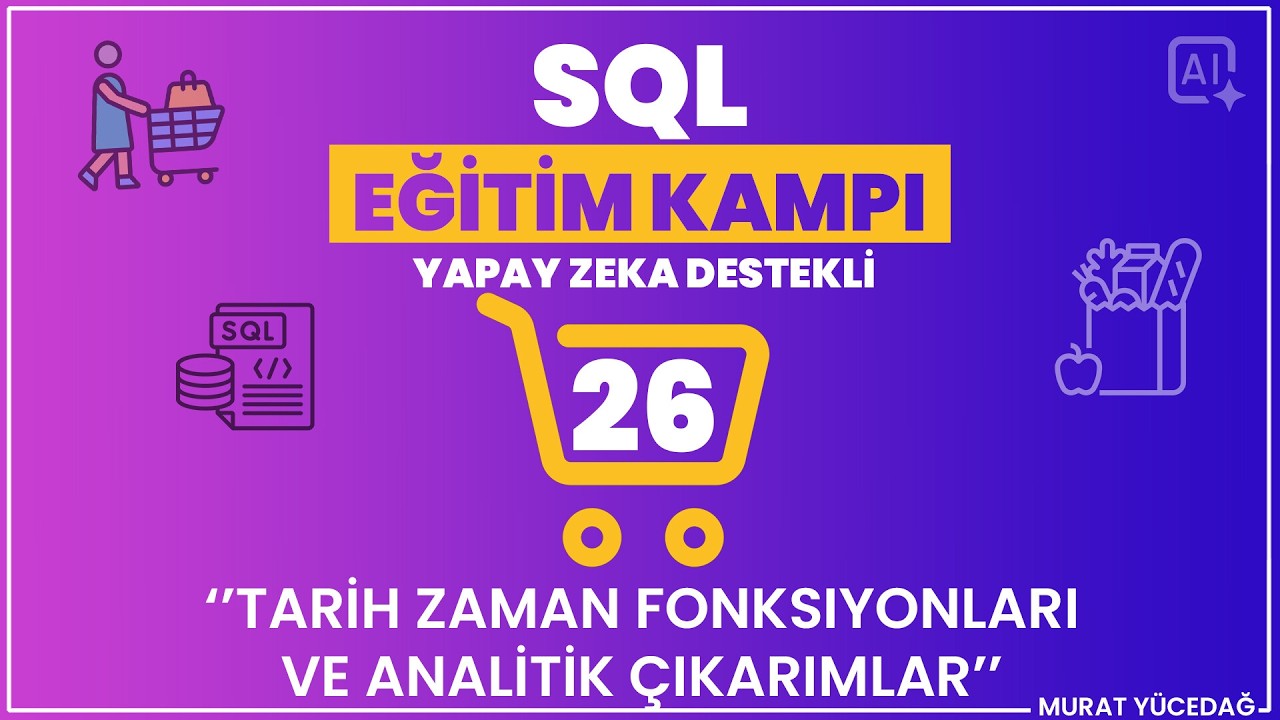 #26 SQL Eğitim Kampı (Yapay Zeka Destekli) - Tarih Zaman Fonskiyonları ve Analitik Çıkarımlar