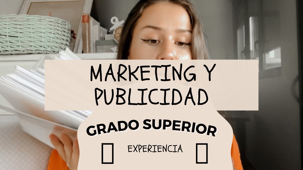 GRADO SUPERIOR MARKETING Y PUBLICIDAD - Mi experiencia